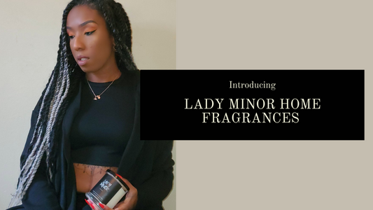 Introducing Lady Minor Home Fragrances